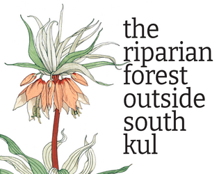 The Riparian Forest Outside South Kul   - A pilgrimage through the woods in search of peace. 