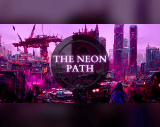 The Neon Path   - Cyberpunk game with the Old School spirit 