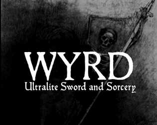 WYRD: Ultralite Sword and Sorcery   - An ultra rules lite sword and sorcery game for 1-3 players. 