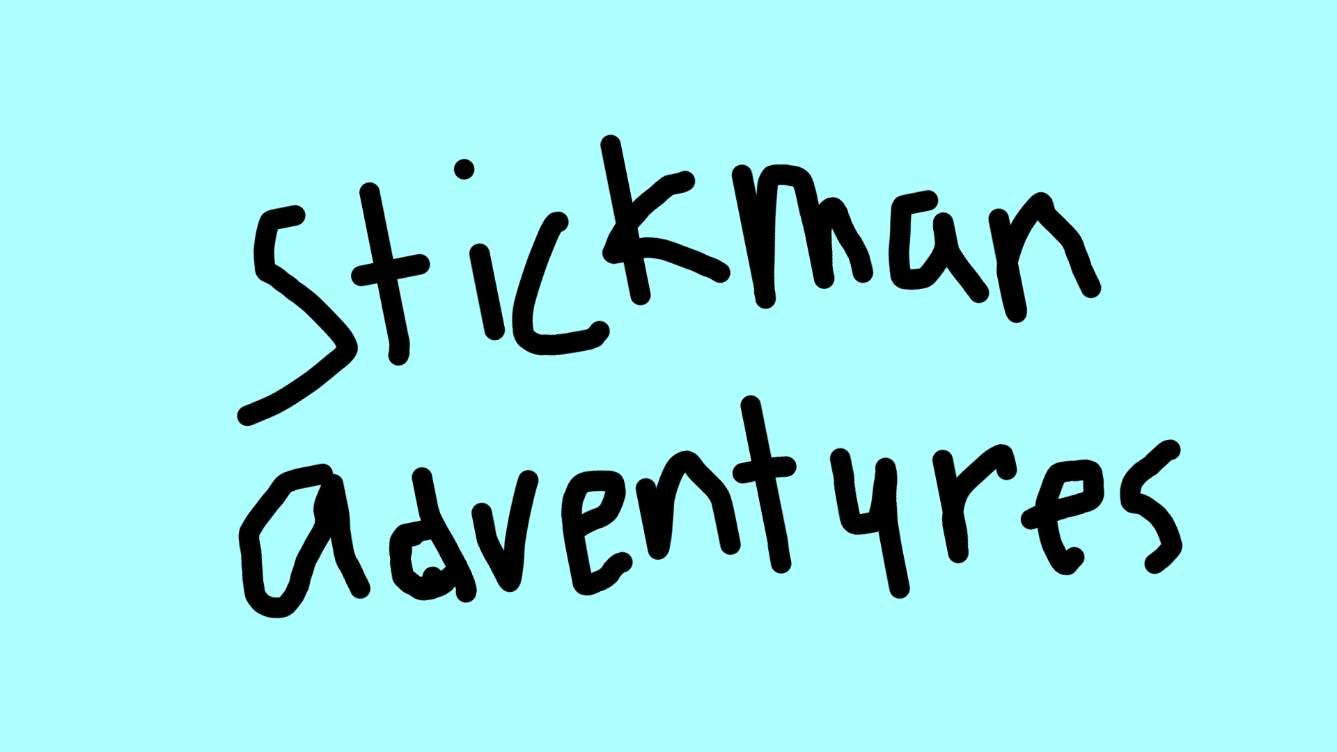 STICKMAN ADVENTURES!