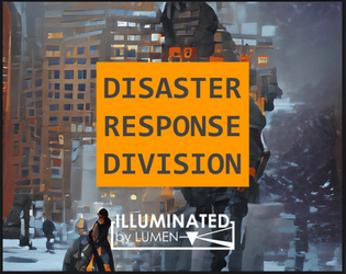Disaster Response Division   - A rules-light, combat heavy TTRPG inspired by Tom Clancy's The Division. 