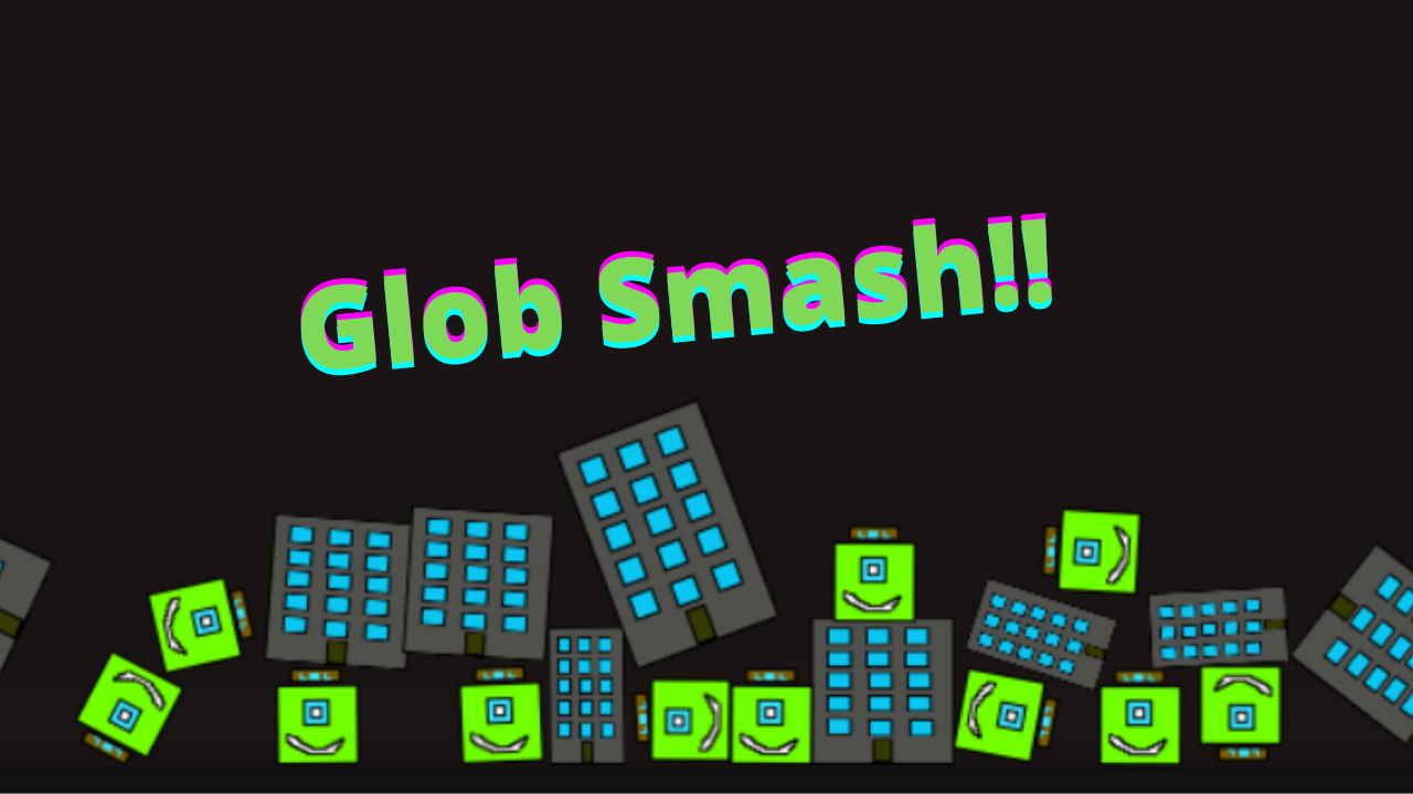 Glob Smash!!