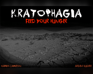 Kratophagia   - A roleplaying game of hunger, consumption, cannibalism, body horror and oppression in a science-fantasy wasteland. 