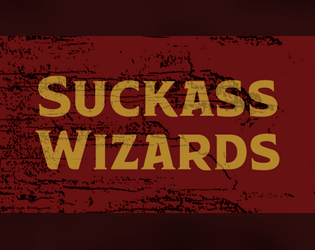 Suckass Wizards   - A dueling rpg between two terrible wizards using the Caltrop Core system. 