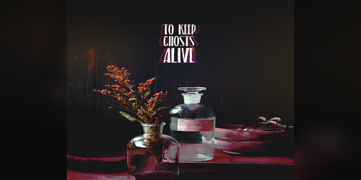 Cover image for To keep ghosts alive