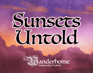 Sunsets Untold - A Wanderhome Supplement   - Bringing The End to the Hæth 