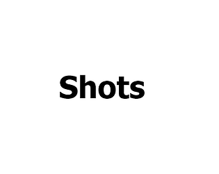 Shots
