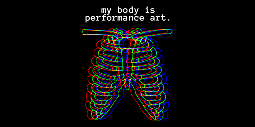 Cover image for my body is performance art.