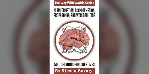 Cover image for Misinformation, Disinformation, Propaganda, and Worldbuilding: 50 Questions For Creatives