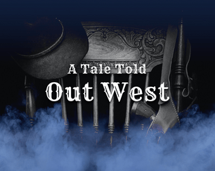 A Tale Told Out West   - Tell a wild western tale using poker-like mechanics. 