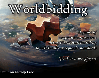 Worldbidding   - A soloable worldbuilding game about corporate contractors making a planet and a profit. 