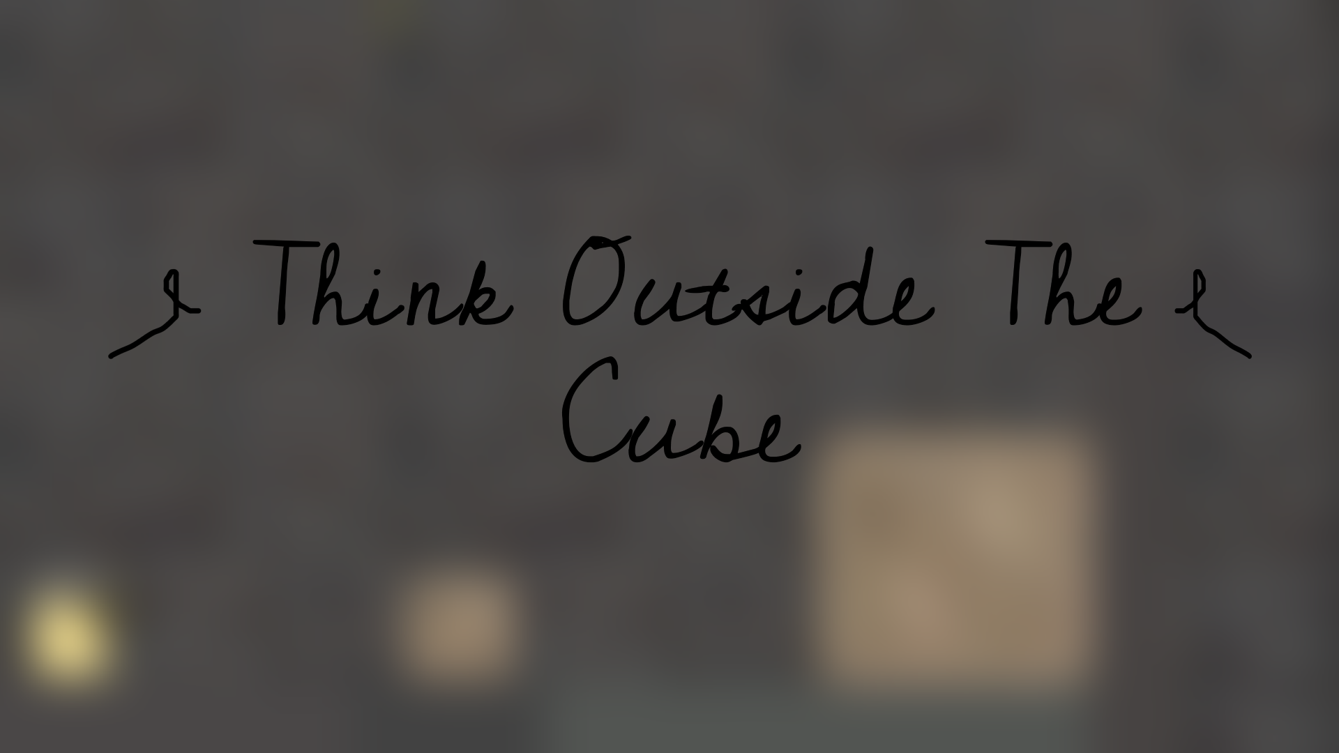 Think Outside The Cube