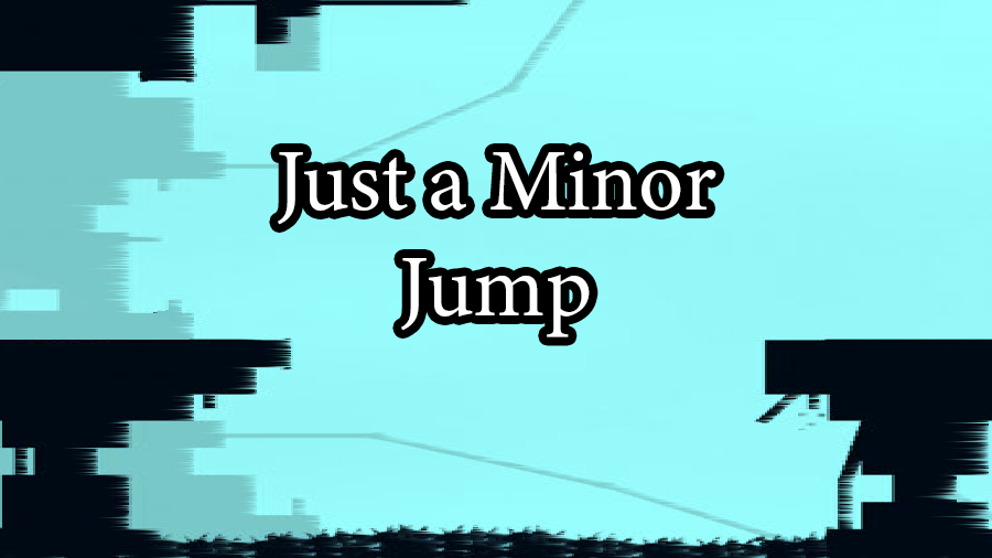 Just a Minor Jump