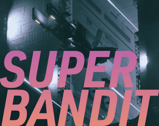 SUPER BANDIT   - 24XX TTRPG where you're a starfighter in an increasingly messy war 