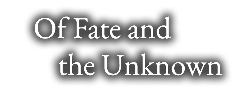 Of Fate and the Unknown