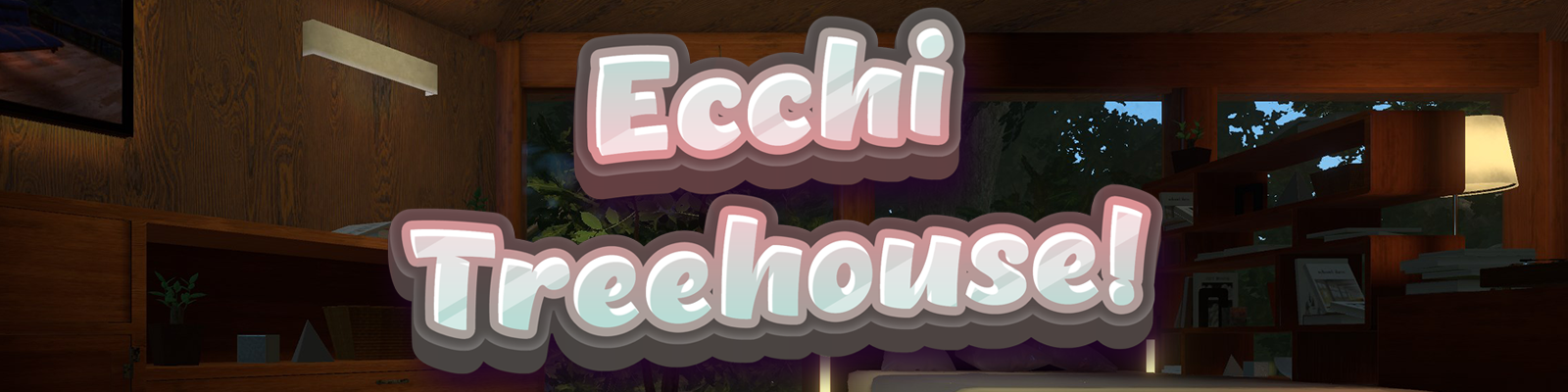Ecchi Treehouse!