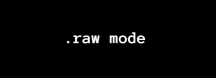 .raw mode