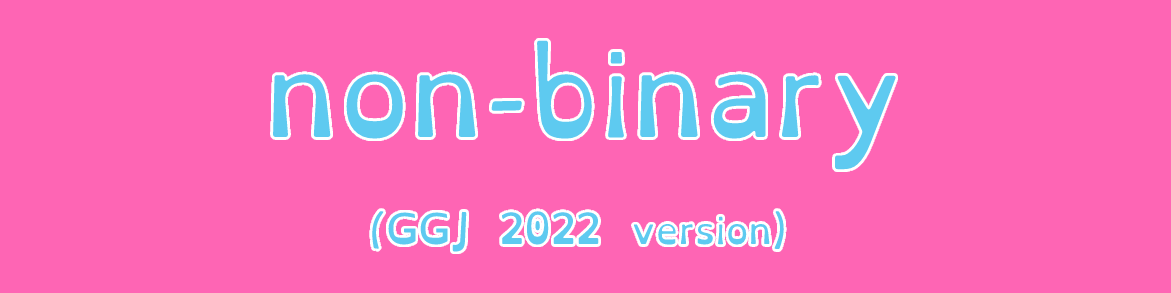 non-binary (GGJ 2022 version)