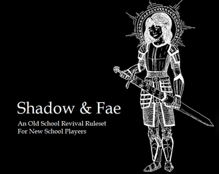 Shadow & Fae   - An Old School Revival Ruleset for New School Players 