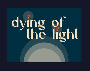 Dying of the Light   - A melancholy game that asks you to be light in a dark night 
