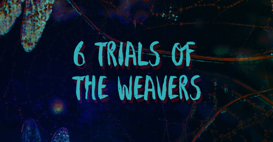 6 Trials of the Weavers