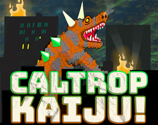 Caltrop Kaiju   - A monstrously fun and fast paced disaster TTRPG 