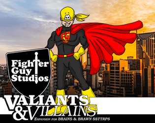 Valiants & Villains   - Super Hero Expansion for the Brains & Brawn SSTTRPS 
