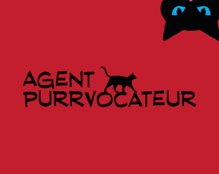 Agent Purrvocateur   - Investigate mysteries, fight henchmen, and save the world in this GM-less, no-prep game of heroic derring-do. 