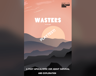 Wasters   - A post apocalyptic OSR inspired Caltrop Core game of survival, scavenging and exploration. 