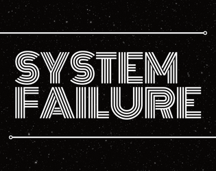 SYSTEM FAILURE   - You wake to alarms; multiple system failures are occurring across your ship. But something else lurks out there, too. 