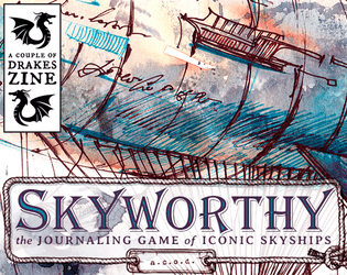 Skyworthy   - The journaling game of iconic skyships, their captains, and a changing world. 