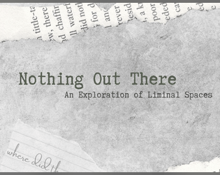 Nothing Out There   - A Caltrop Core game that explores the quiet horror of liminal spaces. 