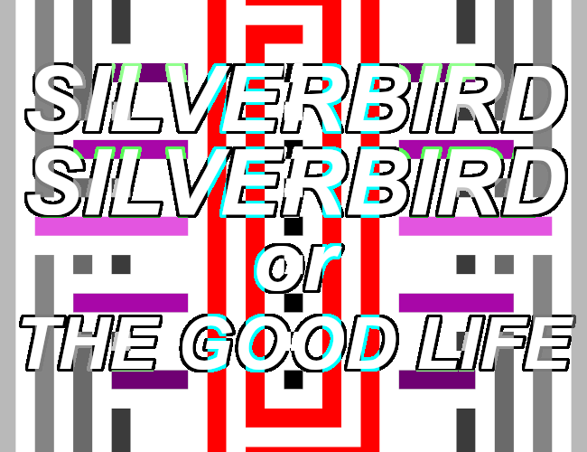 Cover image for Silverbird, Silverbird // The Good Life