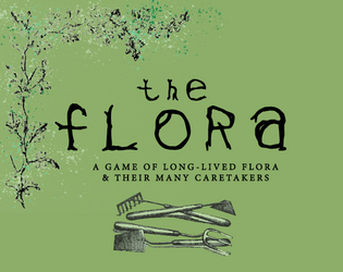 The Flora   - A game of long-lived Flora and their many Caretakers for 1-6 players 