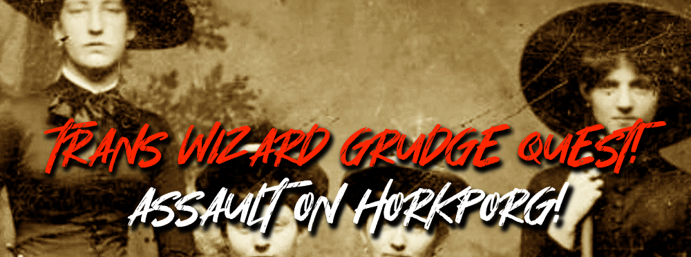 Trans Wizard Grudge Quest! Assault on Horkporg