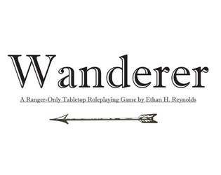 Wanderer: A One-Page Ranger Only TTRPG   - Hunt the hunters. 