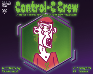 Control-C Crew   - A heist TTRPG for our current day hellscape 