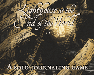 Lighthouse at the End of the World   - A solo journaling game of perseverance in the face of certain doom. 