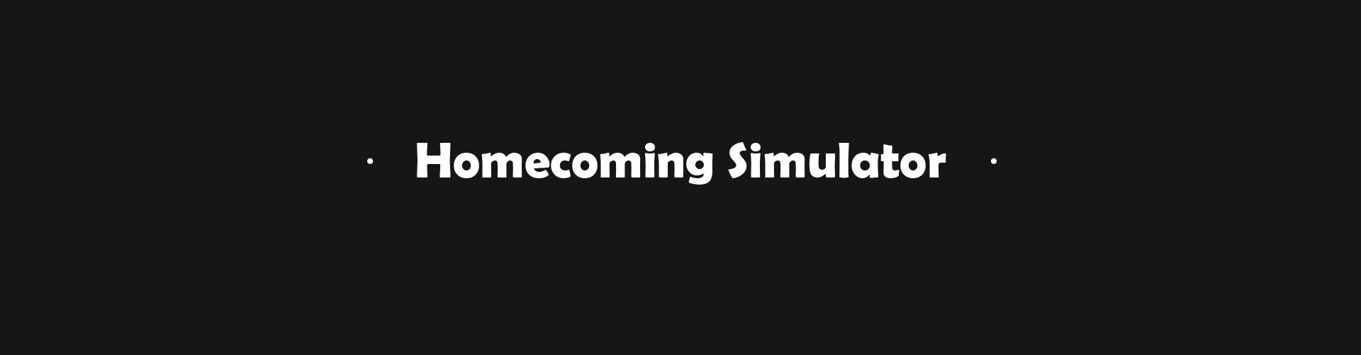 Homecoming Simulator