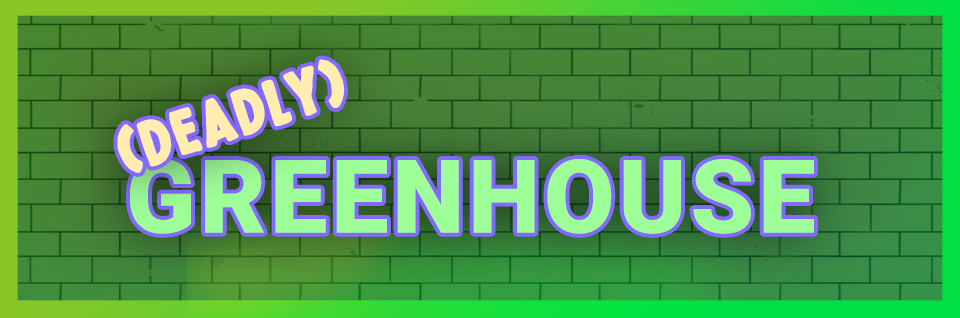 Deadly Greenhouse