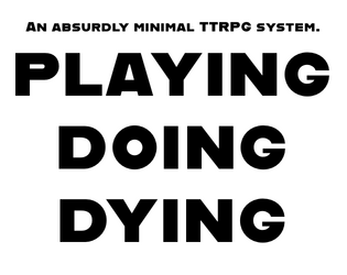 PLAYING.DOING.DYING   - TTRPG on a business card. 