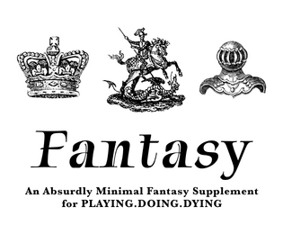 Fantasy for PLAYING.DOING.DYING   - Classes, a dungeon, and items mechanic for the PLAYING.DOING.DYING system. 