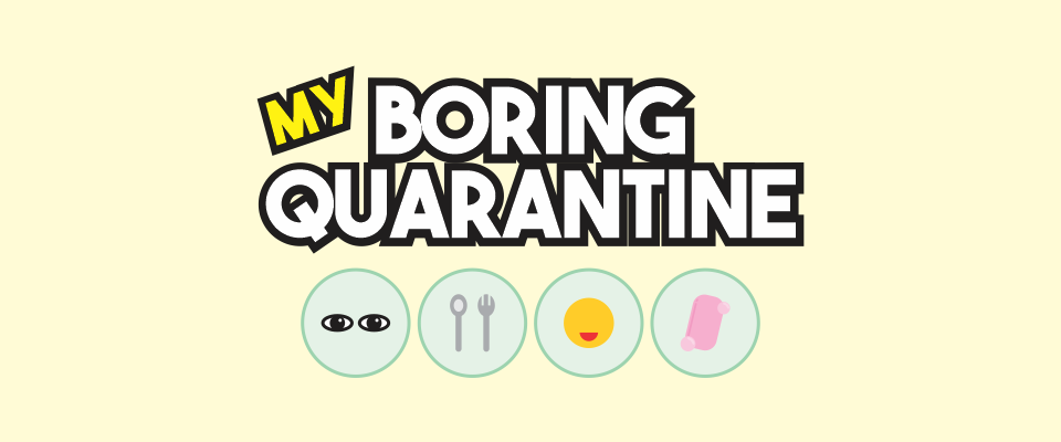 My Boring Quarantine