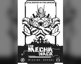 The Mecha Hack: Mission Manual   - Upgrade your mecha with new chassis, modules, and 40+ one-page missions 