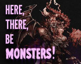 here, there, be monsters!  