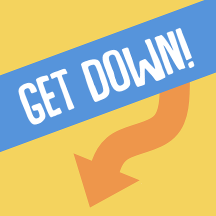 Get Down!
