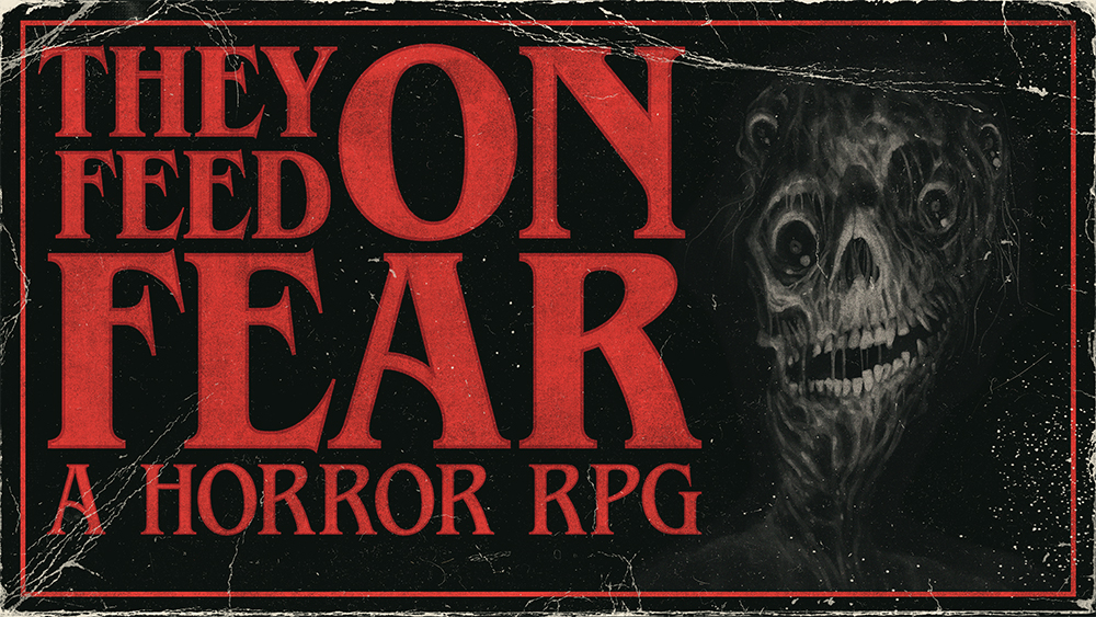 THEY FEED ON FEAR: A Horror RPG