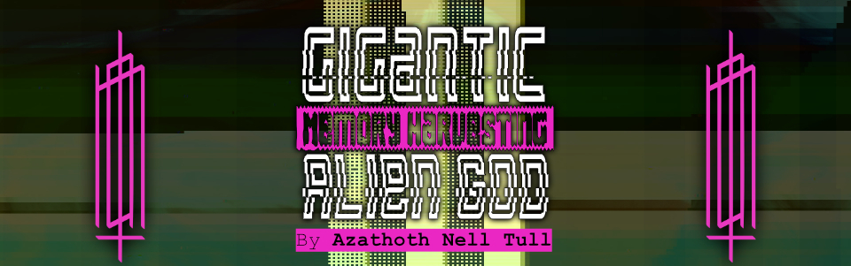 Gigantic MEMORY HARVESTING Alien God