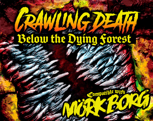 Crawling Death Below the Dying Forest   - An ever-shifting dungeon crawl compatible with Mörk Borg. 