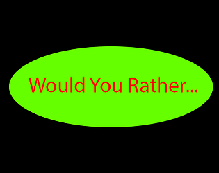 Would You Rather...